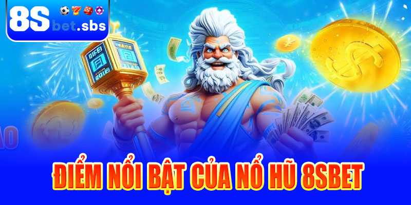 Điểm nổi bật của nổ hũ 8sBet