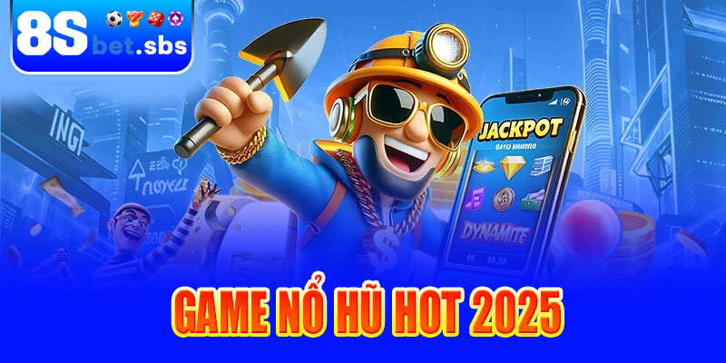 Game nổ hũ HOT 2025