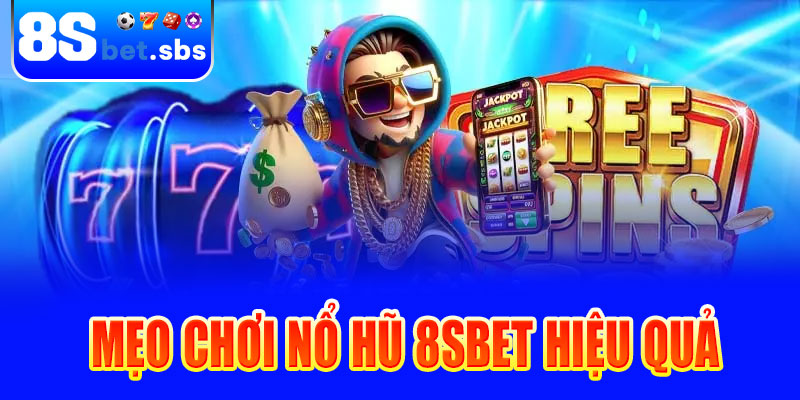 Mẹo chơi nổ hũ 8sBet hiệu quả